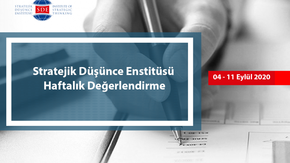 Stratejik Düşünce Enstitüsü Haftalık Değerlendirme (4-11 Eylül 2020)