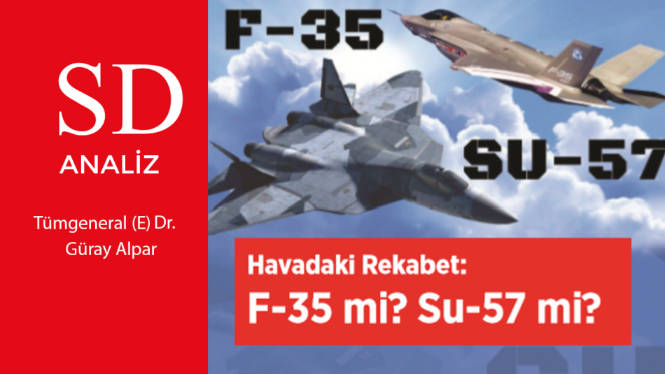 SD ANALİZ- Havadaki Rekabet: F-35 mi Su-57 mi?