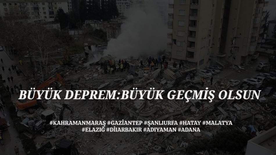 BÜYÜK DEPREM: BÜYÜK GEÇMİŞ OLSUN