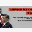“Putin %10 İnandı, Şi Deli Zannetti”