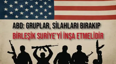 ABD, Suriye’deki Silahlı Gruplara Silahları Bırakma ve Birleşik Suriye’yi İnşa Etme Çağrısında Bulundu