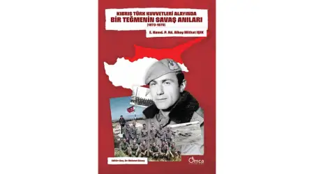 (E)Kd. Albay Mithat IŞIK’ın Kaleme Aldığı Kıbrıs Türk Kuvvetleri Alayında Bir Teğmenin Savaş Anıları (1973–1975) ve Kıbrıs Tarihi ve Kıbrıs Olaylarına İlişkin Güncel Yazılar Eseri Yayında