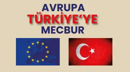 Alman Welt Gazetesi Avrupa’nın Türkiye’ye Niçin Mecbur Kaldığını Analiz Etti