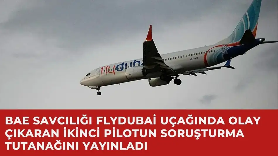 BAE Savcılığı Flydubai Uçağında Olay Çıkaran İkinci Pilotun Soruşturma Tutanağını Yayınladı