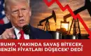Trump, ‘Yakında Savaş Bitecek, Benzin Fiyatları Düşecek’ Dedi