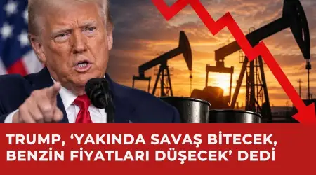 Trump, ‘Yakında Savaş Bitecek, Benzin Fiyatları Düşecek’ Dedi