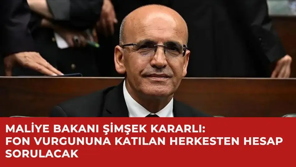 Maliye Bakanı Şimşek Kararlı: Fon Vurgununa Katılan Herkesten Hesap Sorulacağını Söyledi