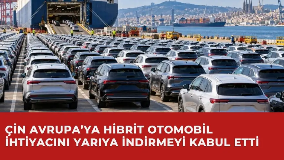 Çin Avrupa’ya Hibrit Otomobil İhtiyacını Yarıya İndirmeyi Kabul Etti