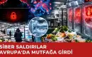 Siber Saldırılar Mutfağa Girdi, Avrupa’da Yüzlerce Marketin Soğutma Sistemleri Isıtılarak Çok Miktarda Gıda İmha Edildi