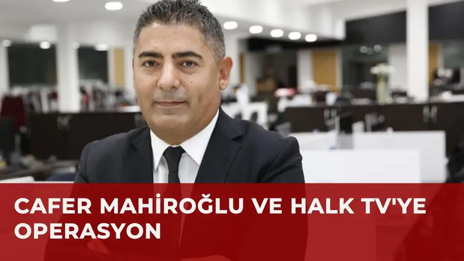 Halk TV ve Şirketlerine Kayyum Atandı, Sahibi  Cafer Mahiroğlu Dahil 17 Kişiye Gözaltı Kararı Çıktı