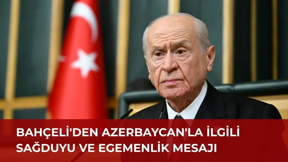 Devlet Bahçeli Türkiye ve Azerbaycan İlişkilerinde Sağduyu ve Kardeşlik Hukukuna Uyulması İkazında Bulundu