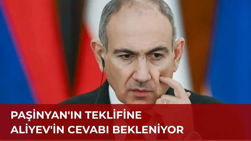 Paşinyan Toprak Takası Yaparak Azerbaycan’la Sınırın Yeniden Belirlenebileceğini Söyledi