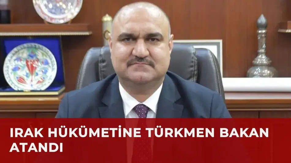 Irak Türkmen Cephesi Başkanı Seman Ağa Bakan Seçildi
