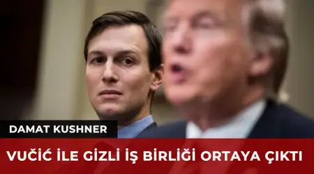 Trump’ın Damadı Kushner, Arnavutluk’tan Sonra Sırbistan’ı da Karıştırdı