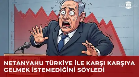 Netanyahu'dan Ankara İtirafı: "Umarım Türkiye ile Doğrudan Karşı Karşıya Gelmeyiz"