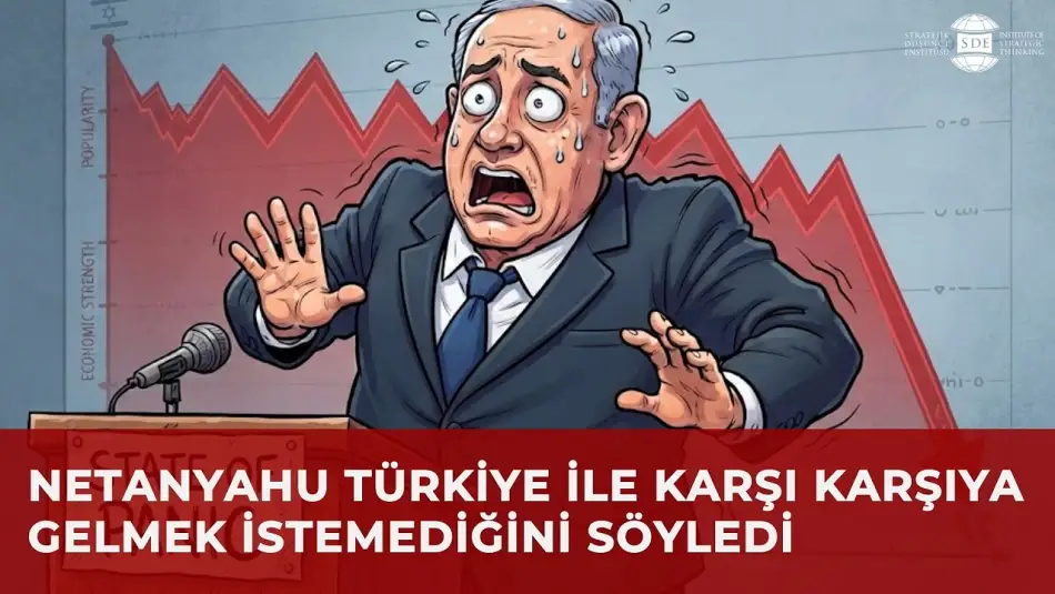 Netanyahu'dan Ankara İtirafı: "Umarım Türkiye ile Doğrudan Karşı Karşıya Gelmeyiz"