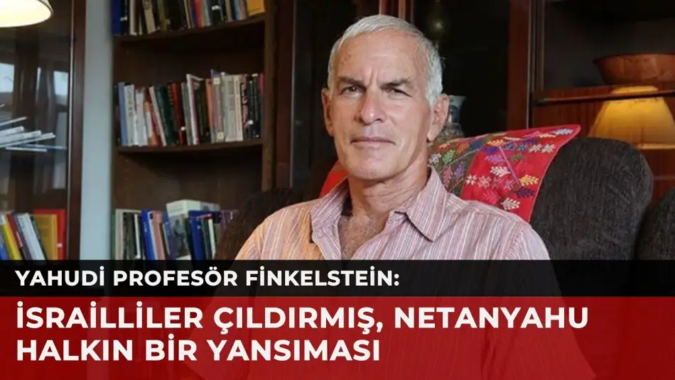 ABD'li Yahudi Profesör Norman Finkelstein: "İsrail'in Sıradaki Hedefinin Türkiye Olduğunu Biliyoruz"