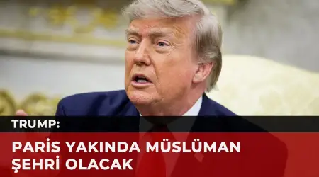 Trump, 'Paris Yakında Müslüman Şehri Olacak' Diyerek Irkçı Fransızları Kışkırtıyor
