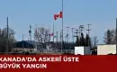 Kanada’ da Wainwright Askeri Üssü’nde Çıkan Yangında 4 Asker Öldü