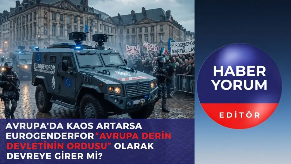 AB’nin Derin Ordusu mu, Güvenlik Subabı mı: EUROGENDFOR Kaosu Bastırmak İçin Gizlice Devreye Sokulabilir mi?