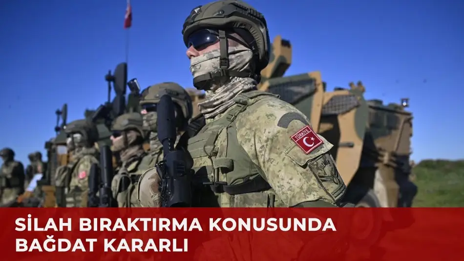 Bağdat'tan Silah Bırakma Konusunda Direnen Örgütlere Uyarı: Silahlar Bırakılmadan Türk Ordusu Irak'tan Çekilmeyecek