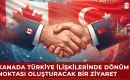 Kanada Başbakanı Türkiye’de: İki Ülke Arasındaki İlişkilerin Stratejik Ortaklık Düzeyine Çıkarılması Bekleniyor