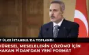 Hakan Fidan Doğu’dan 4, Batı’dan 3 Devleti İstanbul’da Bir Araya Getirdi