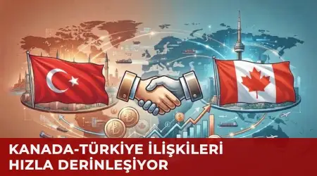 Türkiye-Kanada Serbest Ticaret Görüşmeleri Kasım’da Başlayacak