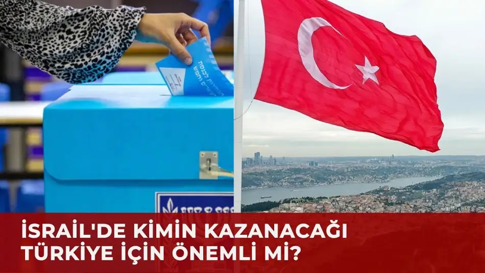 İsrail’de Hangi Parti Türkiye’ye Nasıl Bakıyor?