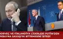 Telefonda Putin'le Görüşen Norveç ve Finlandiya Liderleri Savaşı Bitirme Çağrısı Yaptılar