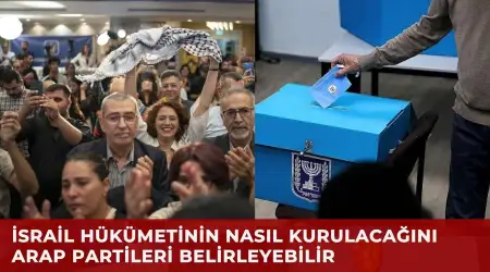 İsrail Seçim Sonuçlarına Göre Hükümet Kurma Sürecinde Arap Partiler Kilit Konumda
