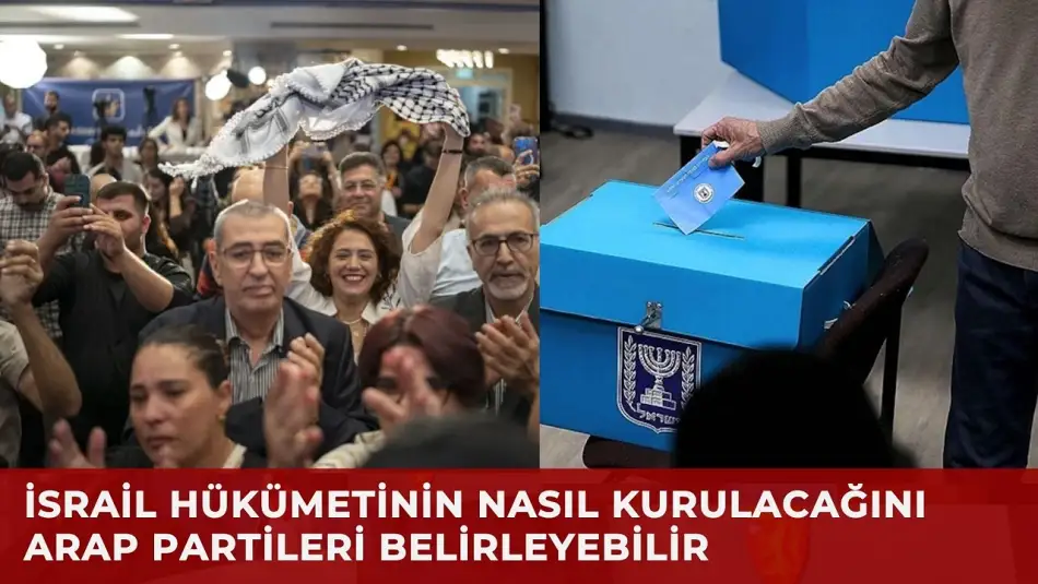 İsrail Seçim Sonuçlarına Göre Hükümet Kurma Sürecinde Arap Partiler Kilit Konumda