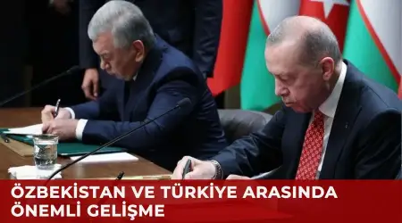 Özbekistan’la Türkiye Arasında 5 Önemli Anlaşma İmzalandı