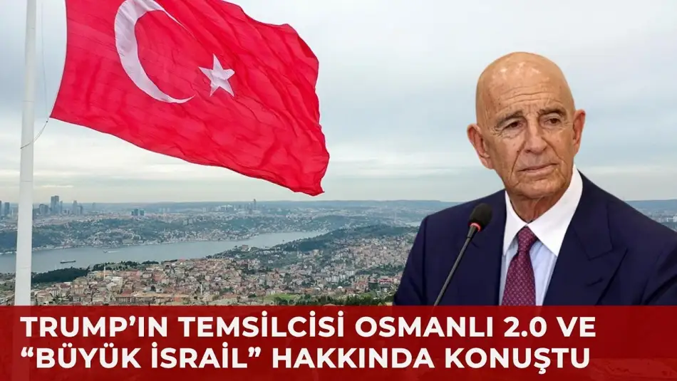 Trump’ın Temsilcisi Tom Barrack: Osmanlı İmparatorluğu Bir Güvenlik Garantörüydü ama Ayrıldı