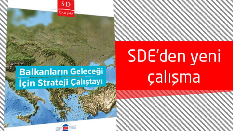 SD ÇALIŞMA - Balkanların Geleceği İçin Strateji Çalıştayı