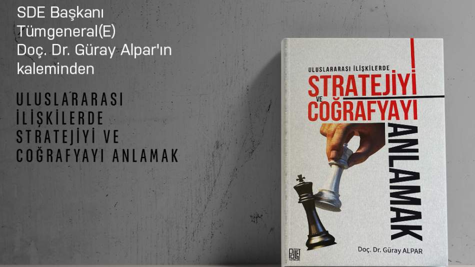 Uluslararası İlişkilerde Stratejiyi ve Coğrafyayı Anlamak
