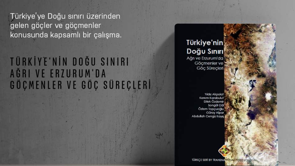 Türkiye'nin Doğu Sınırı Ağrı ve Erzurum'da Göçmenler ve Göç Süreçleri