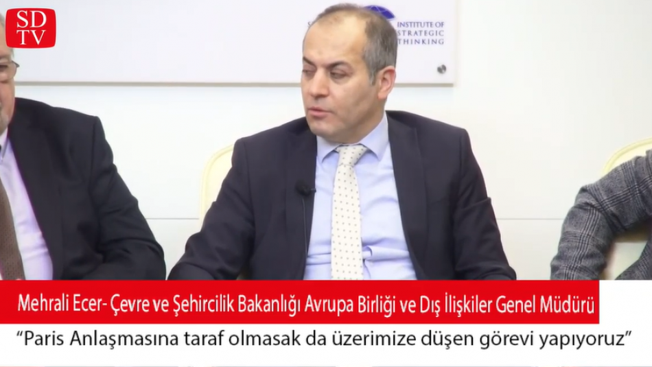 Çevre ve Şehircilik Bakanlığı AB Dış İlişkiler Genel Md. Mehrali Ecer: Paris anlaşmasına taraf olmasak da üzerimize düşen görevi yapıyoruz