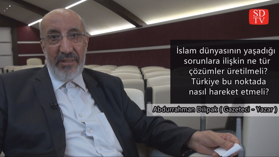 İslam dünyasının yaşadığı sorunlara ilişkin ne tür çözümler üretilmeli? - Abdurrahman DİLİPAK
