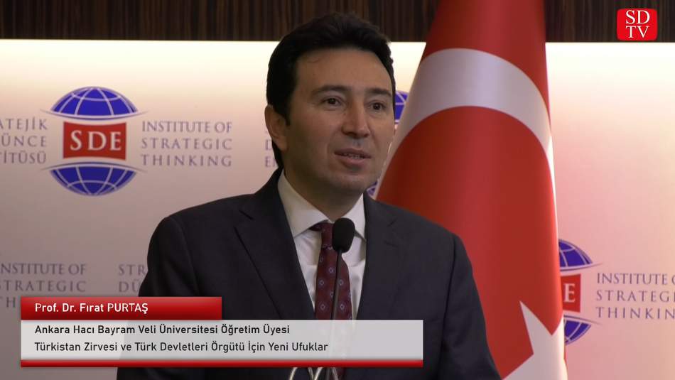 Prof. Dr. Fırat Purtaş - 'Türkistan Zirvesi ve Türk Devletleri Örgütü İçin Yeni Ufuklar' Konferansı