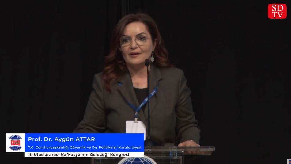Prof. Dr. Aygün ATTAR - II. Uluslararası Kafkasya'nın Geleceği Kongresi