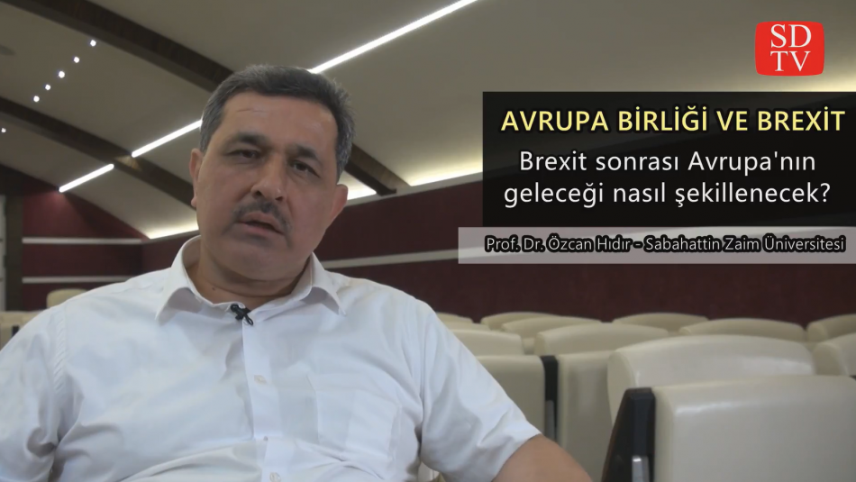 Brexit sonrası Avrupa Birliği'nin geleceği nasıl şekillenecek? Prof. Dr. Özcan Hıdır