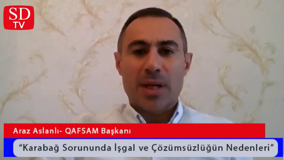 Kafkasya Uluslararası İlişkiler ve Stratejik Araştırmalar Merkezi (QAFSAM) Başkanı Araz Aslanlı'dan Önemli Açıklamalar