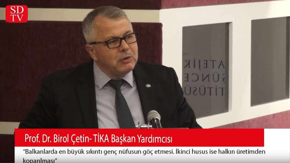 TİKA Başkan Yardımcısı Prof. Dr. Birol Çetin Balkanlar'la İlgili Değerlendirmede Bulundu
