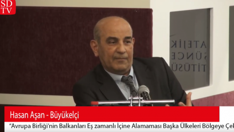 Büyükelçi Hasan Aşan: AB'nin Balkanları eş zamanlı içine alamaması başka ülkeleri bölgeye çekti