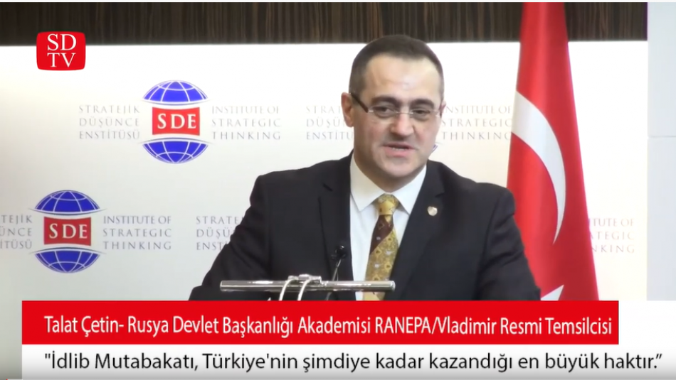 Rusya Devlet Başkanlığı Akademisi RANEPA/Vladimir Resmi Temsilcisi Talat Çetin: "İdlib Mutabakatı Türkiye'nin kazandığı en büyük haktır"
